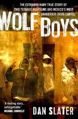 Wolf Boys: The extraordinary true story of two teenage assassins and Mexico's most dangerous drug cartel Main цена и информация | Биографии, автобиогафии, мемуары | pigu.lt