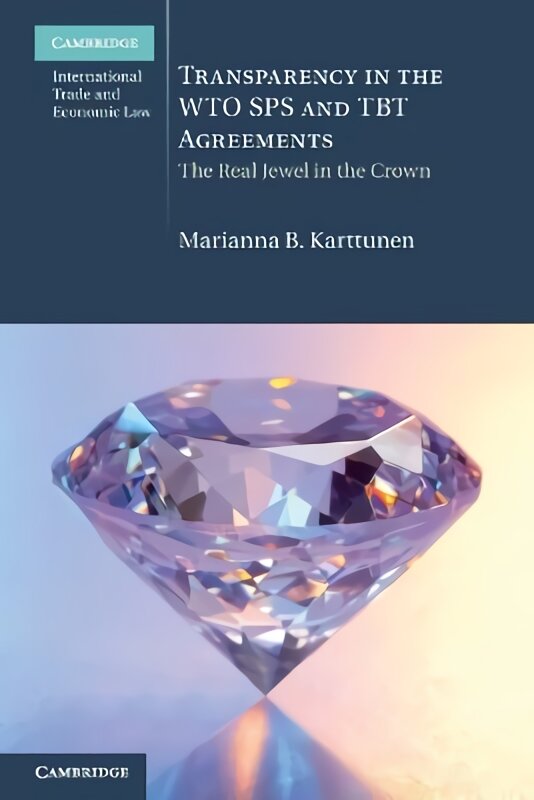 Transparency in the WTO SPS and TBT Agreements: The Real Jewel in the Crown kaina ir informacija | Ekonomikos knygos | pigu.lt