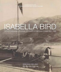 Isabella Bird: A Photographic Memoir of Travels in China 1894-1896 kaina ir informacija | Fotografijos knygos | pigu.lt