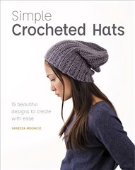 Simple Crochet Hats: 15 Beautiful Designs to Create with Ease цена и информация | Книги о моде | pigu.lt