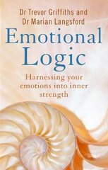 Emotional Logic: Harnessing your emotions into inner strength kaina ir informacija | Saviugdos knygos | pigu.lt