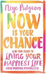 Now Is Your Chance: A 30-Day Guide to Living Your Happiest Life Using Positive Psychology цена и информация | Самоучители | pigu.lt