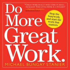 Do More Great Work: Stop the Busywork Start the Work That Matters цена и информация | Книги по экономике | pigu.lt