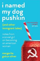 I Named My Dog Pushkin (And Other Immigrant Tales): Notes from a Soviet girl on becoming an American woman kaina ir informacija | Fantastinės, mistinės knygos | pigu.lt