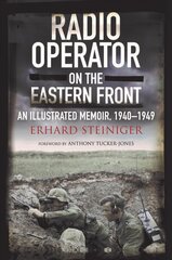 Radio Operator on the Eastern Front: An Illustrated Memoir, 1940-1949 цена и информация | Исторические книги | pigu.lt