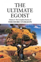 Ultimate Egoist: Volume I: The Complete Stories of Theodore Sturgeon цена и информация | Fantastinės, mistinės knygos | pigu.lt