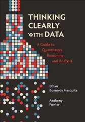 Thinking Clearly with Data: A Guide to Quantitative Reasoning and Analysis kaina ir informacija | Socialinių mokslų knygos | pigu.lt