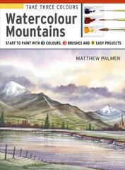 Take Three Colours: Watercolour Mountains: Start to Paint with 3 Colours, 3 Brushes and 9 Easy Projects kaina ir informacija | Knygos apie meną | pigu.lt
