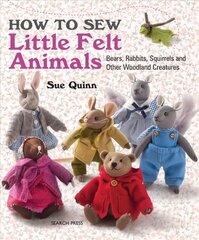 How to Sew Little Felt Animals: Bears, Rabbits, Squirrels and Other Woodland Creatures kaina ir informacija | Knygos apie sveiką gyvenseną ir mitybą | pigu.lt