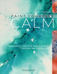 Paint Yourself Calm: Colourful, Creative Mindfulness Through Watercolour kaina ir informacija | Knygos apie sveiką gyvenseną ir mitybą | pigu.lt