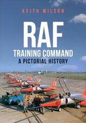 RAF Training Command: A Pictorial History kaina ir informacija | Kelionių vadovai, aprašymai | pigu.lt