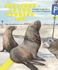Sea Lions in the Parking Lot: Animals on the Move in a Time of Pandemic kaina ir informacija | Enciklopedijos ir žinynai | pigu.lt