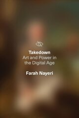 Takedown: Art and Power in the Digital Age цена и информация | Книги об искусстве | pigu.lt