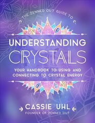 Zenned Out Guide to Understanding Crystals: Your Handbook to Using and Connecting to Crystal Energy, Volume 3 цена и информация | Самоучители | pigu.lt