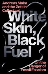 White Skin, Black Fuel: On the Danger of Fossil Fascism kaina ir informacija | Istorinės knygos | pigu.lt