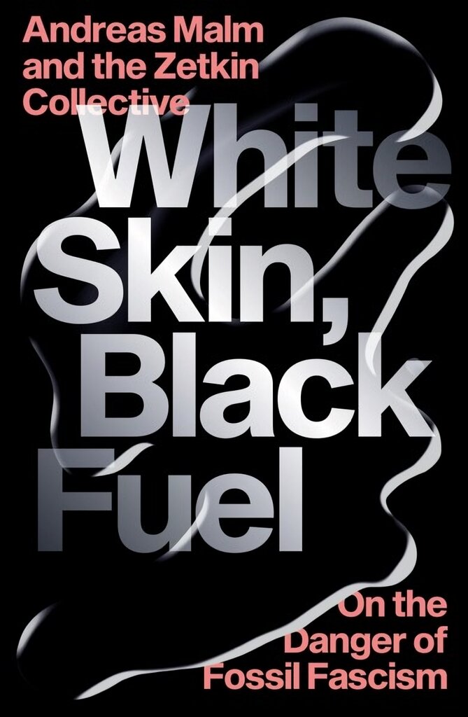 White Skin, Black Fuel: On the Danger of Fossil Fascism цена и информация | Istorinės knygos | pigu.lt