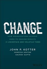 Change - How Organizations Achieve Hard-to-Imagine Results in Uncertain and Volatile Times: How Organizations Achieve Hard-to-Imagine Results in Uncertain and Volatile Times kaina ir informacija | Ekonomikos knygos | pigu.lt