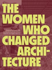 Women Who Changed Architecture: Women Who Changed Architecture kaina ir informacija | Knygos apie architektūrą | pigu.lt
