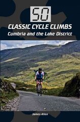 50 Classic Cycle Climbs: Cumbria and the Lake District цена и информация | Книги о питании и здоровом образе жизни | pigu.lt