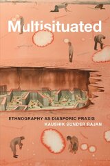 Multisituated: Ethnography as Diasporic Praxis kaina ir informacija | Socialinių mokslų knygos | pigu.lt