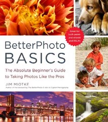 BetterPhoto Basics: The Absolute Beginner's Guide to Taking Photos Like a Pro цена и информация | Книги по фотографии | pigu.lt