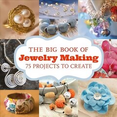 Big Book of Jewelry Making, The: 75 Projects to Make kaina ir informacija | Knygos apie sveiką gyvenseną ir mitybą | pigu.lt