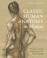 Classic Human Anatomy in Motion: The Artist's Guide to the Dynamics of Figure Drawing kaina ir informacija | Knygos apie sveiką gyvenseną ir mitybą | pigu.lt