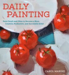 Daily Painting: Paint Small and Often To Become a More Creative, Productive, and Successful Artist цена и информация | Книги о питании и здоровом образе жизни | pigu.lt