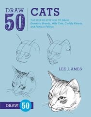 Draw 50 Cats: The Step-by-Step Way to Draw Domestic Breeds, Wild Cats, Cuddly Kittens, and Famous Felines цена и информация | Книги об искусстве | pigu.lt