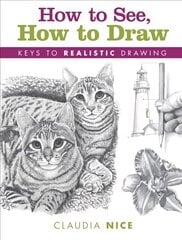 How to See, How to Draw [new-in-paperback]: Keys to Realistic Drawing цена и информация | Книги о питании и здоровом образе жизни | pigu.lt