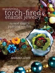 Mastering Torch-Fired Enamel Jewelry: The Next Steps in Painting with Fire цена и информация | Книги об искусстве | pigu.lt