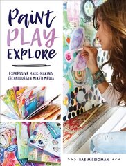 Paint, Play , Explore: Expressive Mark Making Techniques in Mixed Media kaina ir informacija | Knygos apie meną | pigu.lt