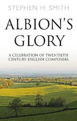 Albion's Glory: A Celebration of Twentieth Century English Composers цена и информация | Книги об искусстве | pigu.lt