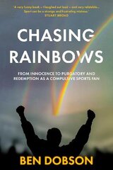 Chasing Rainbows: From Innocence to Purgatory and Redemption as a Compulsive Sports Fan цена и информация | Книги о питании и здоровом образе жизни | pigu.lt