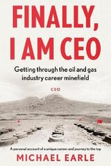 Finally, I am CEO: Getting through the oil and gas industry career minefield цена и информация | Биографии, автобиогафии, мемуары | pigu.lt