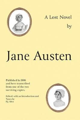 Jane Austen's Lost Novel: Its Importance for Understanding the Development of Her Art. Edited with an Introduction and Notes by P.J. Allen цена и информация | Istorinės knygos | pigu.lt