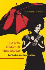 To Live Freely in This World: Sex Worker Activism in Africa цена и информация | Книги по социальным наукам | pigu.lt