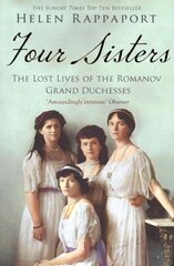 Four Sisters: The Lost Lives of the Romanov Grand Duchesses Unabridged edition цена и информация | Биографии, автобиогафии, мемуары | pigu.lt