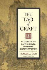 Tao of Craft: Fu Talismans and Casting Sigils in the Eastern Esoteric Tradition цена и информация | Духовная литература | pigu.lt