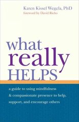 What Really Helps: Using Mindfulness and Compassionate Presence to Help, Support, and Encourage Others kaina ir informacija | Saviugdos knygos | pigu.lt