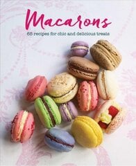 Macarons: 65 Recipes for Chic and Delicious Treats цена и информация | Книги рецептов | pigu.lt