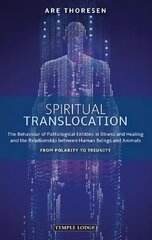 Spiritual Translocation: The Behaviour of Pathological Entities in Illness and Healing and the Relationship between Human Beings and Animals - From Polarity to Triunity kaina ir informacija | Dvasinės knygos | pigu.lt