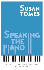 Speaking the Piano: Reflections on Learning and Teaching цена и информация | Книги об искусстве | pigu.lt