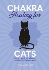 Chakra Healing for Cats: Energy work for a happy and healthy feline friends kaina ir informacija | Saviugdos knygos | pigu.lt