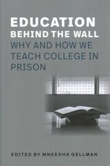 Education Behind the Wall: Why and How We Teach College in Prison kaina ir informacija | Socialinių mokslų knygos | pigu.lt