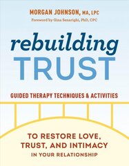 Rebuilding Trust: Guided Therapy Techniques and Activities to Restore Love, Trust, and Intimacy in Your Relationship kaina ir informacija | Saviugdos knygos | pigu.lt