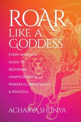 Roar Like a Goddess: Every Woman's Guide to Becoming Unapologetically Powerful, Prosperous, and Peaceful kaina ir informacija | Dvasinės knygos | pigu.lt