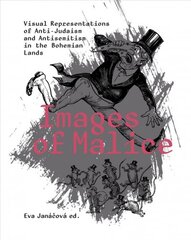 Images of Malice: Visual Representations of Anti-Judaism and Antisemitism in the Bohemian Lands цена и информация | Книги об искусстве | pigu.lt