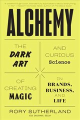 Alchemy: The Dark Art and Curious Science of Creating Magic in Brands, Business, and Life цена и информация | Книги по экономике | pigu.lt