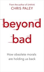 Beyond Bad: How obsolete morals are holding us back kaina ir informacija | Istorinės knygos | pigu.lt